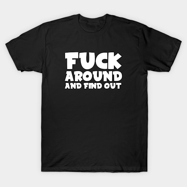 Fuck around and find out T-Shirt by Spacelabs